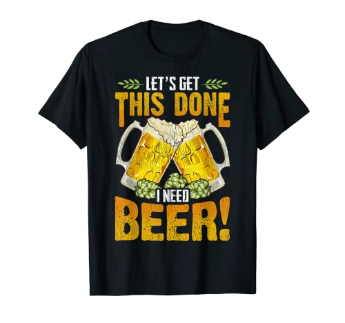 Cerveza divertida de Octoberfest Vamos a hacer esto que necesito cerveza Camiseta