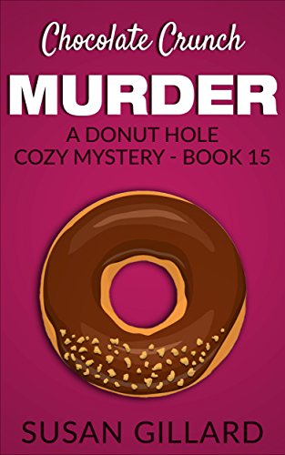 Chocolate Crunch Murder: A Donut Hole Cozy - Book 15 (A Donut Hole Cozy Mystery)