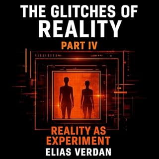 The Glitches of Reality, Part IV Audiobook By Elias Verdan cover art