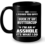 Oh I Pissed You Off Suck It Up Butter Cup I'm An Asshole It's What I Do B - Full-Wrap Coffee Black...