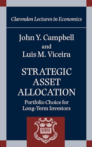 Strategic Asset Allocation: Portfolio Choice for Long-Term Investors (Clarendon Lectures in Economics)