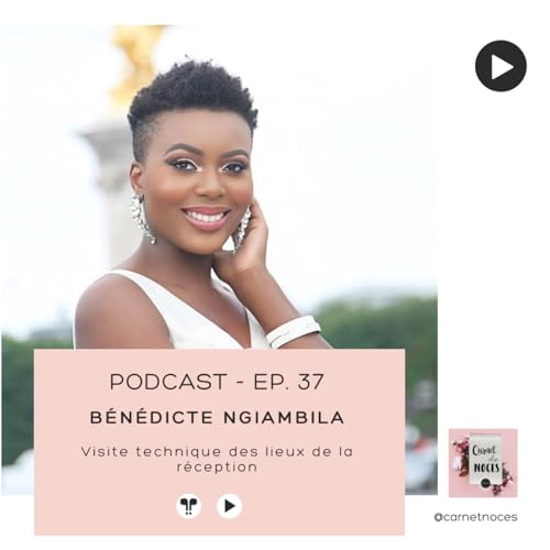 #37 - B&eacute;n&eacute;dicte Ngiambila : La visite technique des lieux de r&eacute;ception