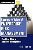Corporate Value of Enterprise Risk Management: The Next Step in Business Management (Wiley Corporate...
