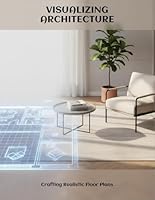 Visualizing Architecture: Crafting Realistic Floor Plans B0G2SV1NC9 Book Cover