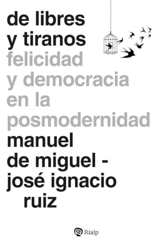 De libres y tiranos: Felicidad y democracia en la posmodernidad (Fuera de Colección) De libres y tiranos: Felicidad y democracia en la posmodernidad (Fuera de Colección)