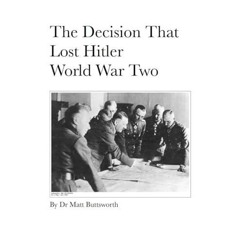 The Decision That Lost Hitler World War Two Audiolibro Por Matt Buttsworth arte de portada