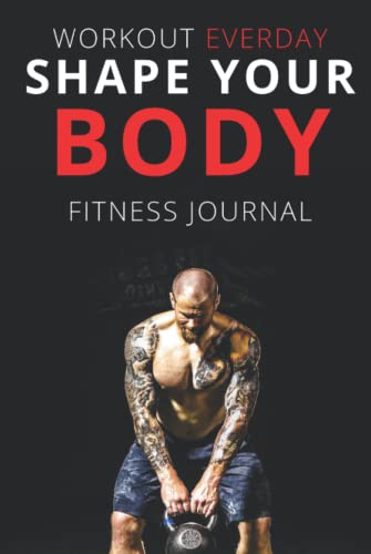 Shape Your Body - Be Strong with Fitness Journal Tracker: Hard Work Pays Off