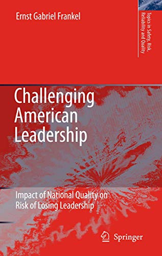 Challenging American Leadership: Impact of National Quality on Risk of Losing Leadership (Topics in Safety, Risk, Reliability and Quality, 10)