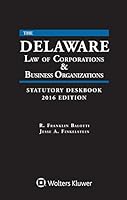 Delaware Law of Corporations and Business Organizations Statutory Deskbook: 2016 Edition 1454856548 Book Cover