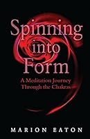 Spinning into Form: Meditations to balance your subtle energy body 0992975247 Book Cover