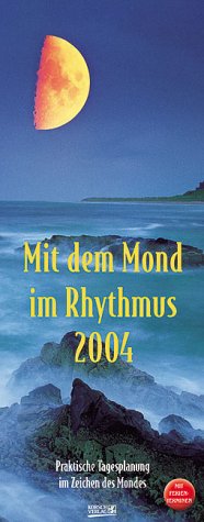 Mond-Planer 2004. Praktische Tagesplanung im Zeichen des Mondes Mond-Planer 2004. Praktische Tagesplanung im Zeichen des Mondes