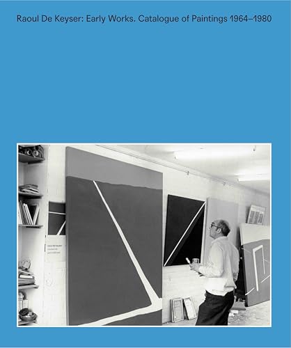 Raoul De Keyser: Early Works : Catalogue Of Paintings 1964-1980