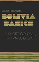 Bolivia Basics: A Short Course or Travel Guide 0987304550 Book Cover