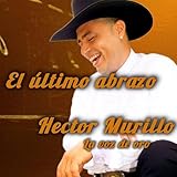  El ultimo abrazo Hector Murillo La voz de oro