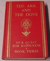 The Ark and the Dove, Our Quest for Happiness the Story of Divine Love, Book Three B0019AVYBO Book Cover