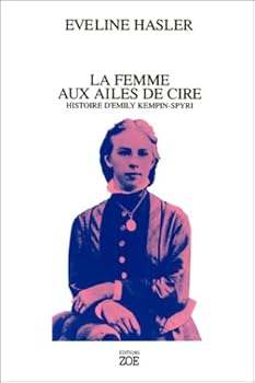 La Femme Aux Ailes De Cire: Histoire D'emily Kempin Spyri