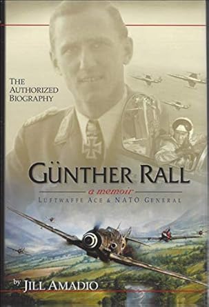 Gunther Rall: Luftwaffe Ace and NATO General: Amazon.co.uk: Amadio ...