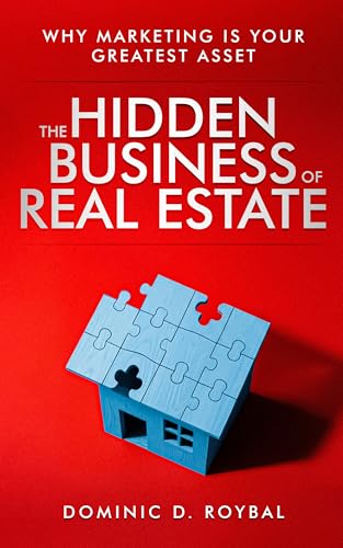 The Hidden Business of Real Estate: Why Marketing Is Your