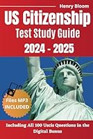 Us Citizenship Test Study Guide 2024 – 2025: Ace Your Exam with Confidence | All 100 Uscis Civics Questions | 18 Practical Exams | 2 Bonus Included B0C51X2QBJ Book Cover