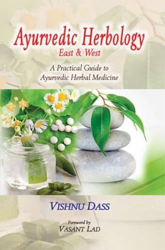 Ayurvedic Herbology-East & West: A Practical Guide to Ayurvedic Herbal Medicine