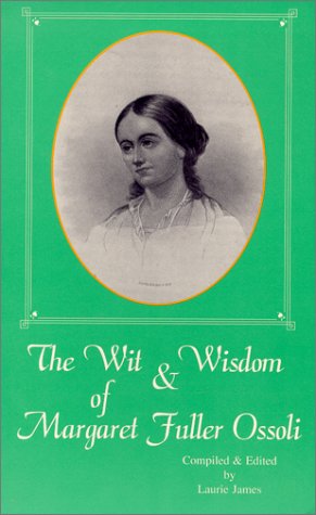 The Wit & Wisdom of Margaret Fuller Ossoli 0944382002 Book Cover