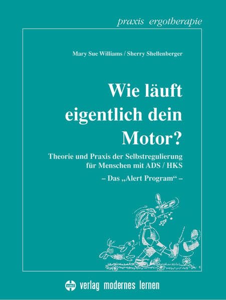 Wie läuft eigentlich dein Motor?: Theorie und Praxis der Selbstregulierung für Menschen mit ADS /HKS - Das "Alert-Program" (Praxis Ergotherapie)