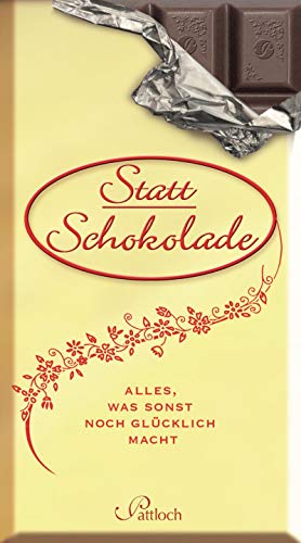 Statt Schokolade: Alles, was sonst noch glücklich macht Statt Schokolade: Alles, was sonst noch glücklich macht