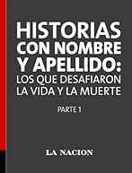 Historias con nombre y apellido: los que desafiaron la vida y la muerte Parte 1