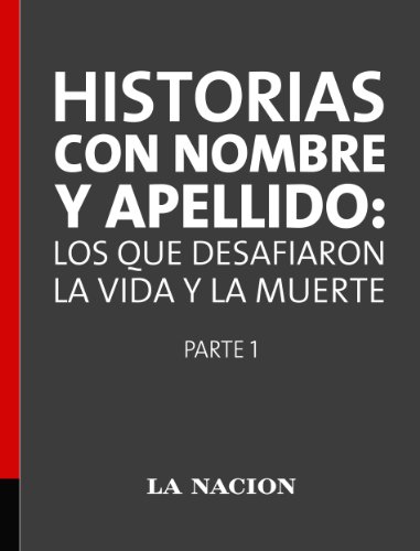 Historias con nombre y apellido: los que desafiaron la vida y la muerte Parte 1 (Spanish Edition)