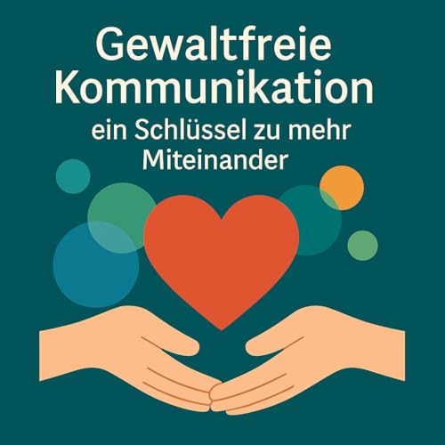 Gewaltfreie Kommunikation im Alltag &ndash; So gelingt wertsch&auml;tzender Umgang in Schule & Familie #121