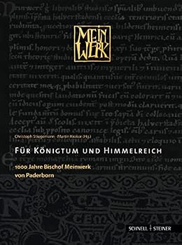 Fur Konigtum Und Himmelreich: 1000 Jahre Bischof Meinwerk Von Paderborn