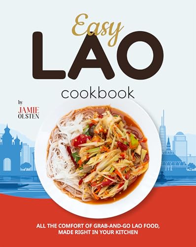 Easy Lao Cookbook: All the Comfort of Grab-and-Go Lao Food, Made Right in Your Kitchen