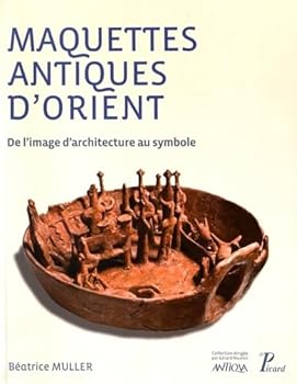 Paperback MAQUETTES ANTIQUES D'ORIENT: De l'image d'architecture au symbole [French] Book