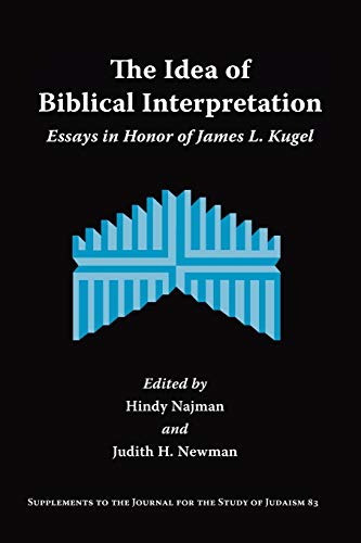 The Idea of Biblical Interpretation: Essays in Honor of James L. Kugel (Supplements to the Journal for the Study of Judaism)