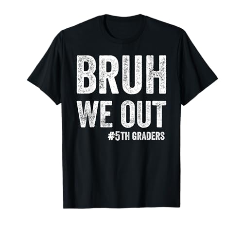 Bruh We Out 5th Graders Class Of 2025 Fifth Grade Graduation T-Shirt