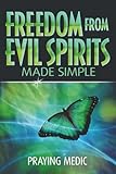 Freedom From Evil Spirits Made Simple (The Kingdom of God Made Simple)