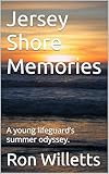 Jersey Shore Memories: A young lifeguard’s summer odyssey.