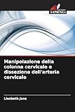  Manipolazione della colonna cervicale e dissezione dell\'arteria cervicale