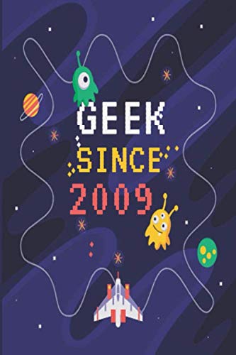GEEK since 2009: Funny Birthday Gift For Gamers Born in 2009. Simple and unique design, Perfect and Funny Gift for Gamers, Geeks, Coworkers, Birthdays. (Lined Notebook, 100 Pages, 6 x 9)