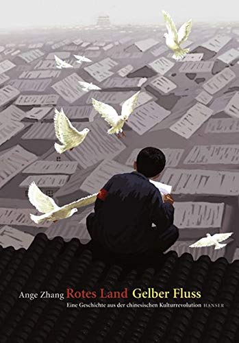 Rotes Land Gelber Fluss: Eine Geschichte aus der chinesischen Kulturrevolution Rotes Land Gelber Fluss: Eine Geschichte aus der chinesischen Kulturrevolution