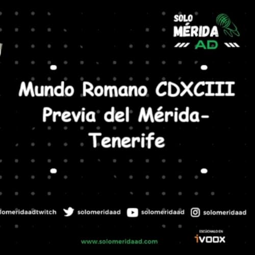 Mundo Romano CDXCIII, Previa del M&eacute;rida- Tenerife Podcast By  cover art