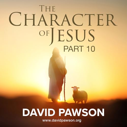 The Character of Jesus - Part 10