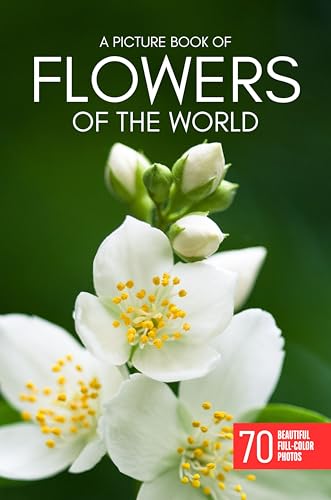 A Picture Book of Flowers of the world: 70 Beautiful Flower Photos for Seniors and People Living with Alzheimer’s or Dementia