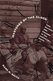 Mastered by the Clock: Time, Slavery, and Freedom in the American South (Fred W. Morrison Series in Southern Studies)