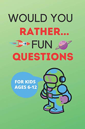 WOULD YOU RATHER FUN QUESTIONS: The book of funny, hilarious questions For kids ages 6-12 ( teens and adults too), cover is a space design