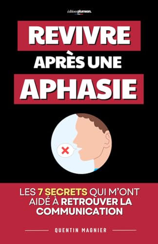 Revivre Après Une Aphasie: Les 7 Secrets qui m’ont aidé à retrouver la communication et reprendre confiance pas à pas | Livre AVC Aphasie Adulte | ... | Livre pour Aphasique | Aphasie de Broca