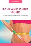  Schlank ohne Mühe: - Nie wieder eine Diät und keinen Jo-Jo-Effekt mehr -