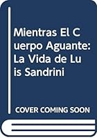 Mientras El Cuerpo Aguante: La Vida de Luis Sandrini 9507425462 Book Cover