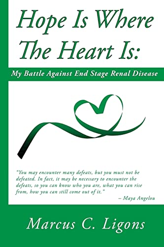 Hope Is Where The Heart Is:: My Battle Against End Stage Renal Disease