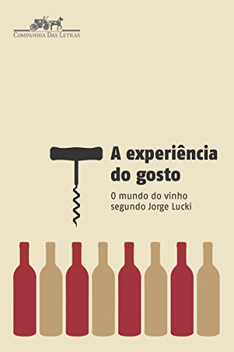 A experiência do gosto: O mundo do vinho segundo Jorge Lucki
